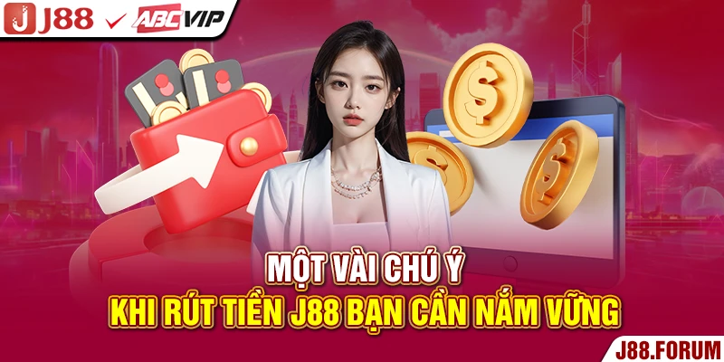 Một vài chú ý khi rút tiền J88 bạn cần nắm vững