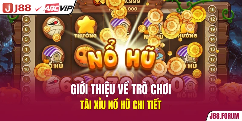 Tài Xỉu Nổ Hũ - Siêu Phẩm Game Đình Đám Nhất Năm 2026 Giới thiệu về trò chơi tài xỉu nổ hũ chi tiết
