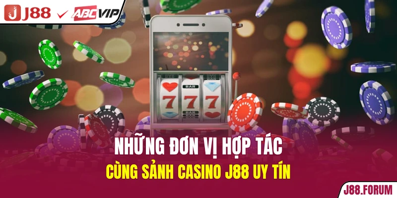 Những đơn vị hợp tác cùng sảnh casino J88 uy tín